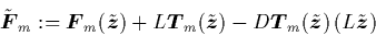 \begin{displaymath}
\tilde{{\mbox{\protect\boldmath$F$}}}_m :=
{\mbox{\protect...
...math$z$}}})\left(L\tilde{{\mbox{\protect\boldmath$z$}}}\right)
\end{displaymath}