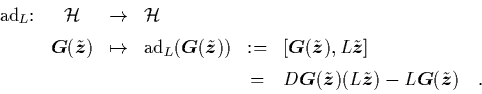 \begin{displaymath}
\begin{array}{c@{}ccclcl}
\mbox{\rm ad}_L & : & \H& \to & ...
...G$}}(\tilde{{\mbox{\protect\boldmath$z$}}}) \quad.
\end{array}\end{displaymath}