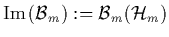 $\mbox{Im}\left({\cal B}_m\right):={\cal B}_m(\H_m)$
