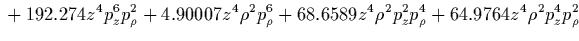 $\displaystyle {}
+0.371446 z \rho p_z p_\rho^7
+9.36791 z \rho p_z^3 p_\rho^5
+49.47 z \rho p_z^5 p_\rho^3
+57.8867 z \rho p_z^7 p_\rho$