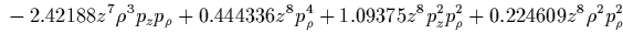 $\displaystyle {}
-29.8848 z^3 \rho^3 p_z^3 p_\rho
-4.19336 z^3 \rho^5 p_z p_\rho
+0.669922 z^4 p_\rho^6
+6.33691 z^4 p_z^2 p_\rho^4$