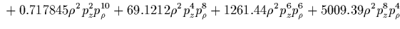 $\displaystyle {}
-0.28125 z^6 \rho^2 p_\rho^2
+0.53125 z^6 \rho^2 p_z^2
+0.0117188 z^6 \rho^4
-0.25 z^7 \rho p_z p_\rho$