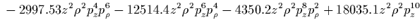 $\displaystyle {}
+584.237 z^2 \rho^2 p_z^8
-1.8563 z^2 \rho^4 p_\rho^6
-37.5132 z^2 \rho^4 p_z^2 p_\rho^4
+46.6661 z^2 \rho^4 p_z^4 p_\rho^2$