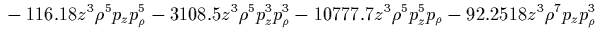 $\displaystyle {}
-177.803 z^4 \rho^2 p_z^6
+5.21614 z^4 \rho^4 p_\rho^4
+10.7558 z^4 \rho^4 p_z^2 p_\rho^2
-136.314 z^4 \rho^4 p_z^4$