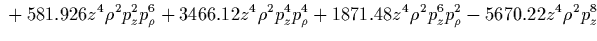 $\displaystyle {}
+11.1938 z^5 \rho^5 p_z p_\rho
-1.66113 z^6 p_\rho^6
-15.6577 z^6 p_z^2 p_\rho^4
-22.7637 z^6 p_z^4 p_\rho^2$