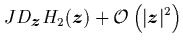 $\displaystyle J D_{\mbox{\protect\footnotesize\protect\boldmath$z$}}H_2({\mbox{...
...math$z$}}) +
{{\cal O}\left(\vert{\mbox{\protect\boldmath$z$}}\vert^{2}\right)}$