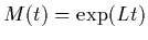 $M(t)=\exp(Lt)$