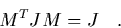 \begin{displaymath}
\quad M^T J M = J \quad.
\end{displaymath}