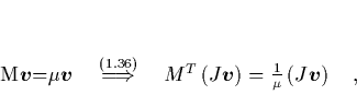 \begin{displaymath}
% latex2html id marker 1056\quad
M{\mbox{\protect\boldma...
...frac{1}{\mu}\left(J{\mbox{\protect\boldmath$v$}}\right) \quad,
\end{displaymath}