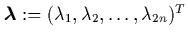 ${\mbox{\protect\boldmath$\lambda$}}:=(\lambda_1,\lambda_2,\ldots,\lambda_{2n})^T$