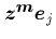 ${\mbox{\protect\boldmath$z$}}^{\mbox{\protect\footnotesize\protect\boldmath$m$}}{\mbox{\protect\boldmath$e$}}_j$