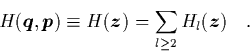 \begin{displaymath}
\quad
H({\mbox{\protect\boldmath$q$}},{\mbox{\protect\bold...
...})
= \sum_{l\geq 2} H_l({\mbox{\protect\boldmath$z$}}) \quad.
\end{displaymath}