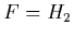 $F=H_2$