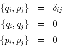 \begin{displaymath}
\begin{array}{rcl}
\{q_i,p_j\} & = & \delta_{ij} \\ [0.2cm...
...& = & 0 \\ [0.2cm]
\{p_i,p_j\} & = & 0 \\ [0.2cm]
\end{array}\end{displaymath}