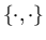 $\left\{\cdot,\cdot\right\}$