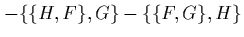 $\displaystyle -\{\{H,F\},G\}-\{\{F,G\},H\}$