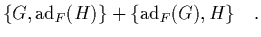 $\displaystyle \{G,\mbox{\rm ad}_F(H)\} + \{\mbox{\rm ad}_F(G),H\} \quad.$