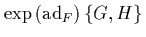 $\displaystyle \exp\left(\mbox{\rm ad}_F\right)\{G,H\}$