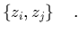 $\displaystyle \left\{z_i,z_j\right\} \quad.$