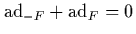$\mbox{\rm ad}_{-F}+\mbox{\rm ad}_F=0$