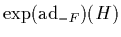 $\exp(\mbox{\rm ad}_{-F})(H)$