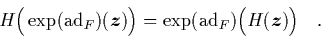 \begin{displaymath}
\quad H\Big(\exp(\mbox{\rm ad}_F)({\mbox{\protect\boldmath$...
...x{\rm ad}_F)\Big(H({\mbox{\protect\boldmath$z$}})\Big)
\quad.
\end{displaymath}