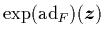 $\exp(\mbox{\rm ad}_F)({\mbox{\protect\boldmath$z$}})$