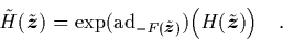 \begin{displaymath}
\quad \tilde{H}(\tilde{{\mbox{\protect\boldmath$z$}}})
= \...
...) \Big( H(\tilde{{\mbox{\protect\boldmath$z$}}}) \Big)
\quad.
\end{displaymath}