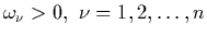 $\omega_\nu>0, \ \nu=1,2,\ldots,n$