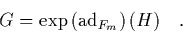\begin{displaymath}
\quad G = \exp\left(\mbox{\rm ad}_{F_m}\right) (H) \quad.
\end{displaymath}