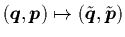 $({\mbox{\protect\boldmath$q$}},{\mbox{\protect\boldmath$p$}}) \mapsto (\tilde{{\mbox{\protect\boldmath$q$}}},\tilde{{\mbox{\protect\boldmath$p$}}})$