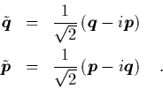 \begin{displaymath}
\begin{array}{rcl}
\quad
\tilde{{\mbox{\protect\boldmath$...
...$p$}}-i{\mbox{\protect\boldmath$q$}}\right) \quad.
\end{array}\end{displaymath}