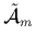 $\tilde{{\cal A}}_m$
