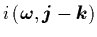 $i \left( {\mbox{\protect\boldmath$\omega$}},{\mbox{\protect\boldmath$j$}}-{\mbox{\protect\boldmath$k$}} \right)$