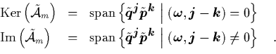\begin{displaymath}
\quad
\begin{array}{lcl}
\mbox{Ker}\left(\tilde{{\cal A}}...
...\boldmath$k$}}) \neq 0
\right\} \quad. \\ [0.2cm]
\end{array}\end{displaymath}