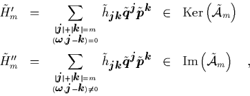 \begin{displaymath}
\quad
\begin{array}{lclcl}
\tilde{H}_m' & = & \displaysty...
...n& \mbox{Im}\left(\tilde{{\cal A}}_m\right) \quad,
\end{array}\end{displaymath}