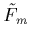 $\tilde{F}_m$