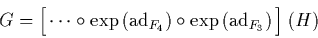 \begin{displaymath}
G = \Big[ \cdots \circ \exp\left(\mbox{\rm ad}_{F_4}\right)
\circ \exp\left(\mbox{\rm ad}_{F_3}\right) \Big] \; (H)
\end{displaymath}