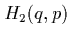 $H_2(q,p)$