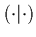 $(\cdot\vert\cdot)$
