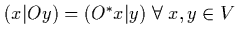 $(x\vert Oy)=(O^*x\vert y) \; \forall \; x,y\in V$