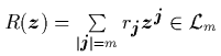$R({\mbox{\protect\boldmath$z$}}) = \sum\limits_{\vert{\mbox{\protect\footnotesi...
...rotect\boldmath$z$}}^{\mbox{\protect\footnotesize\protect\boldmath$j$}}\in\L _m$