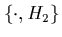 $\displaystyle \left\{ \cdot,H_2 \right\}$