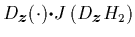 $\displaystyle D_{\mbox{\protect\footnotesize\protect\boldmath$z$}}(\cdot) \mbox...
...\cdot$}J
\left( D_{\mbox{\protect\footnotesize\protect\boldmath$z$}}H_2 \right)$