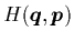 $H({\mbox{\protect\boldmath$q$}},{\mbox{\protect\boldmath$p$}})$