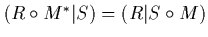 $\left(R\circ M^*\vert S\right) = \left(R\vert S\circ M\right)$