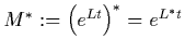 $M^*:=\left(e^{Lt}\right)^*=e^{L^*t}$