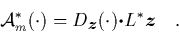 \begin{displaymath}
\quad {\cal A}_m^*(\cdot) = D_{\mbox{\protect\footnotesize\...
...rotect\boldmath$\cdot$}L^*{\mbox{\protect\boldmath$z$}} \quad.
\end{displaymath}