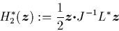 \begin{displaymath}
H_2^*({\mbox{\protect\boldmath$z$}}) := \frac{1}{2} {\mbox{...
...rotect\boldmath$\cdot$}J^{-1}L^* {\mbox{\protect\boldmath$z$}}
\end{displaymath}