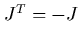 $J^T=-J$